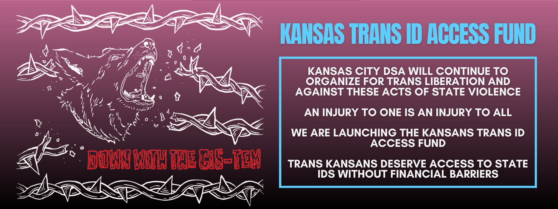 Kansas Trans ID Access Fund: Kansas City DSA will continue to organize for trans liberation and against these acts of state violence. An injury to on is an injury to all. We are launching the Kansans Trans ID Access Fund. Trans Kansans deserve access to state IDs without financial barriers.
